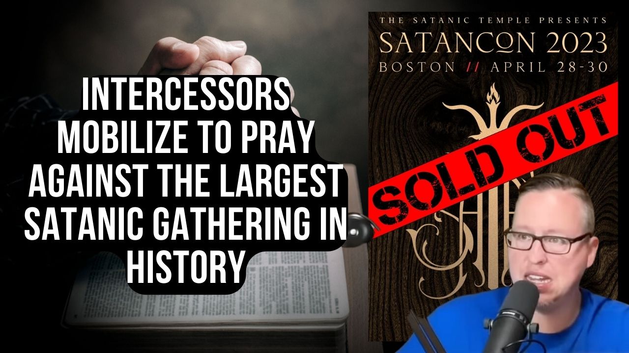 (NEW PODCAST) Intercessors Mobilize To Pray Against Largest Satanic Gathering In History