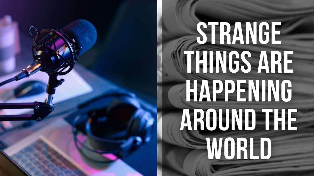 (NEW PODCAST) Strange Things Are Happening Around The World