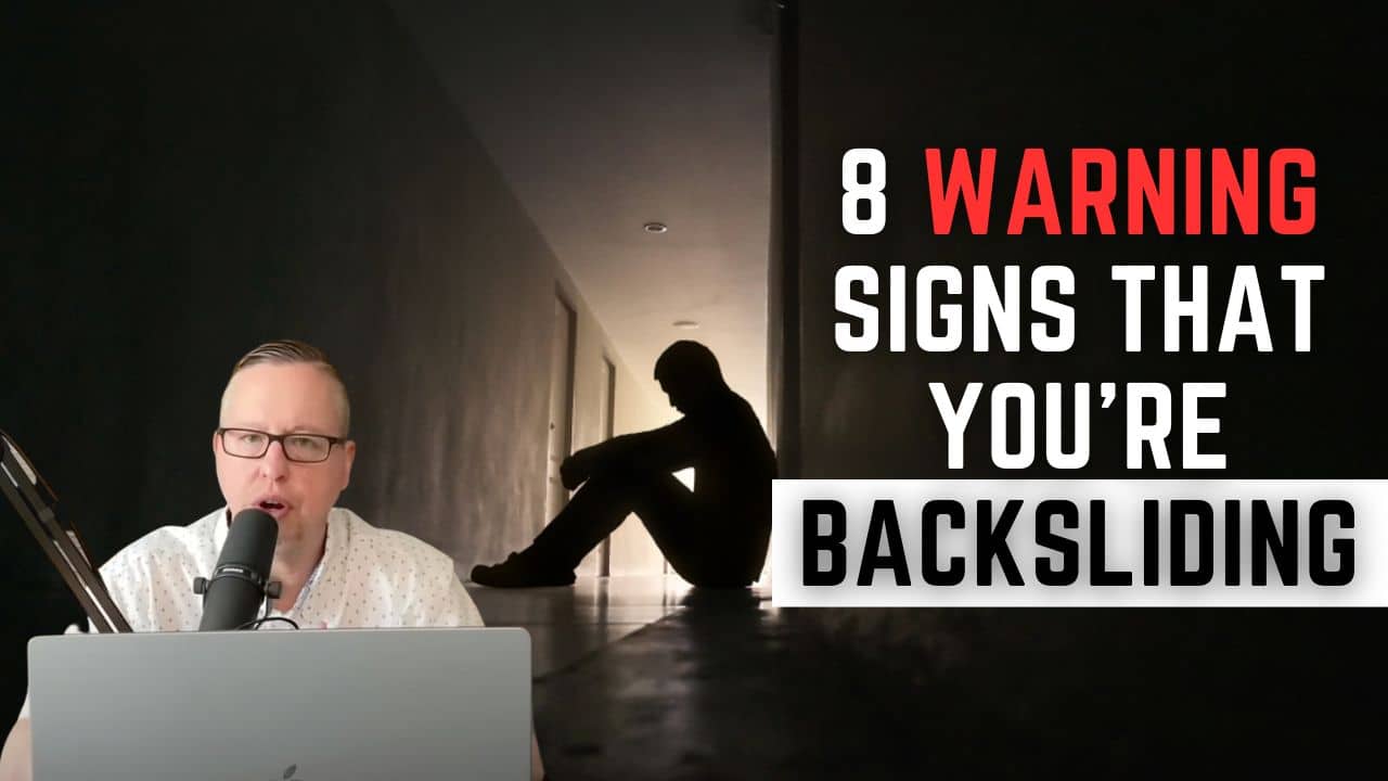 (NEW PODCAST) 8 Warning Signs That You’re Backsliding