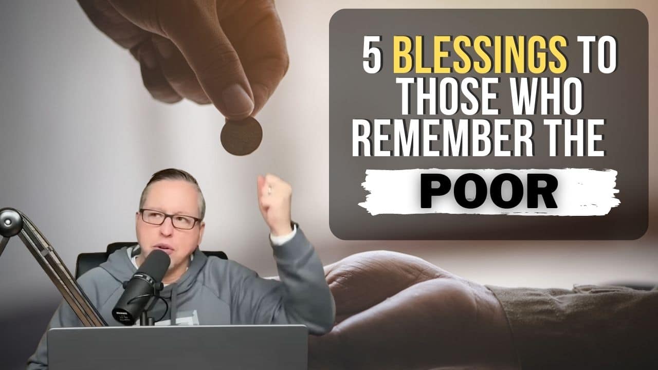 (NEW PODCAST) 5 Blessings For Remembering The Poor