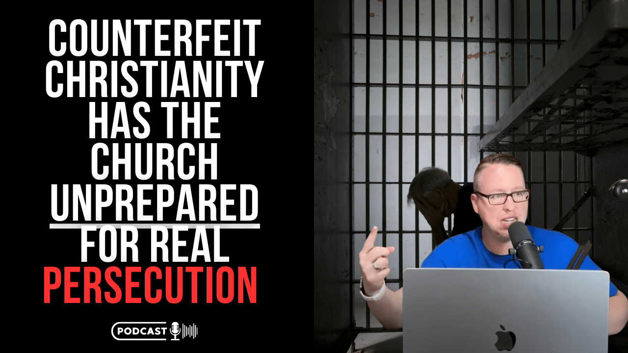 (NEW PODCAST) Counterfeit Christianity Has The Church Unprepared For Real Persecution