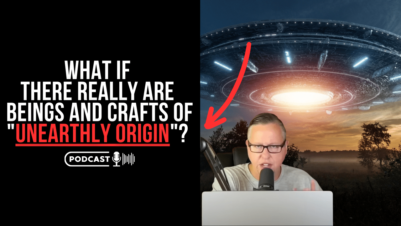 What If There Really Are Beings And Crafts Of “Unearthly Origin”?