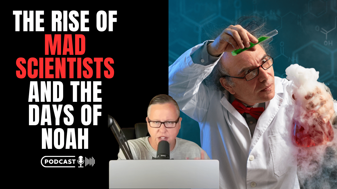 (NEW PODCAST) The Rise Of Mad Scientists And The Days Of Noah