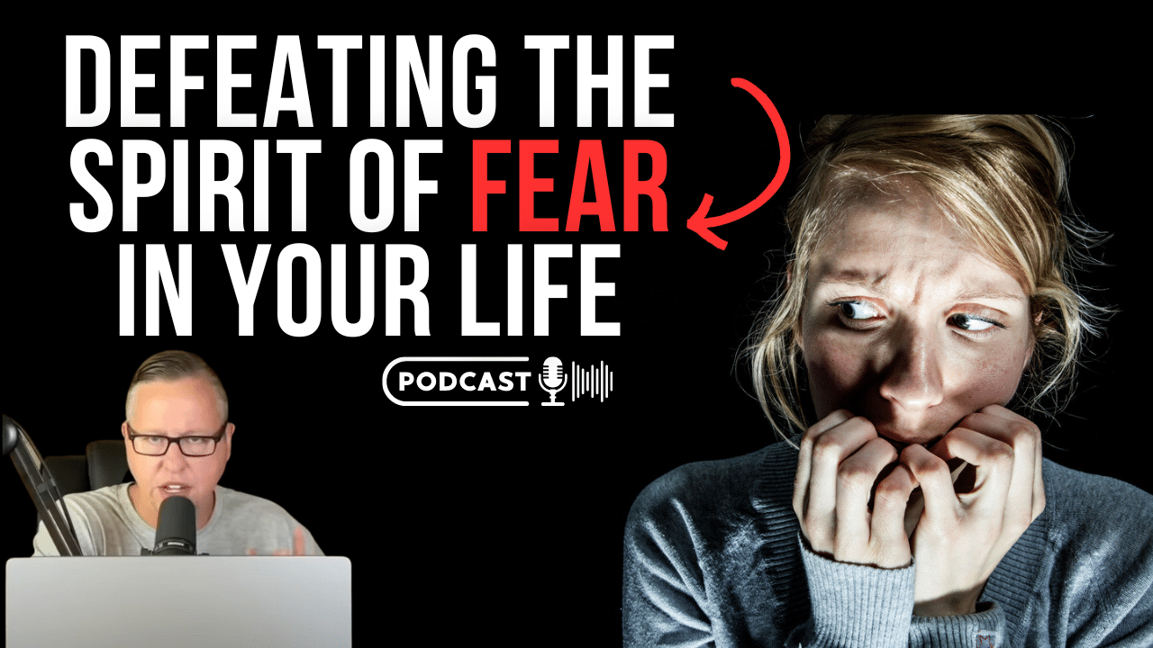 (NEW PODCAST) Defeating The Spirit Of Fear In Your Life