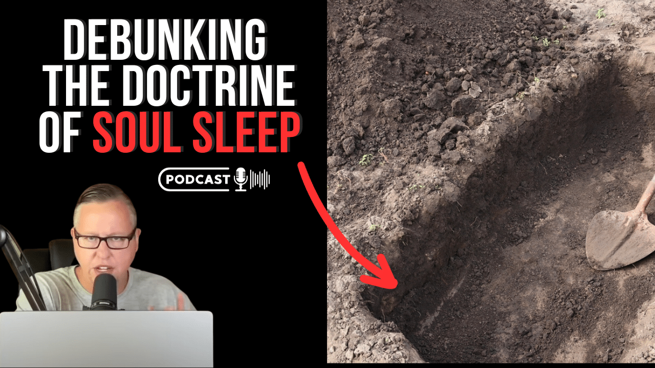 (NEW PODCAST) Debunking The Doctrine Of Soul Sleep