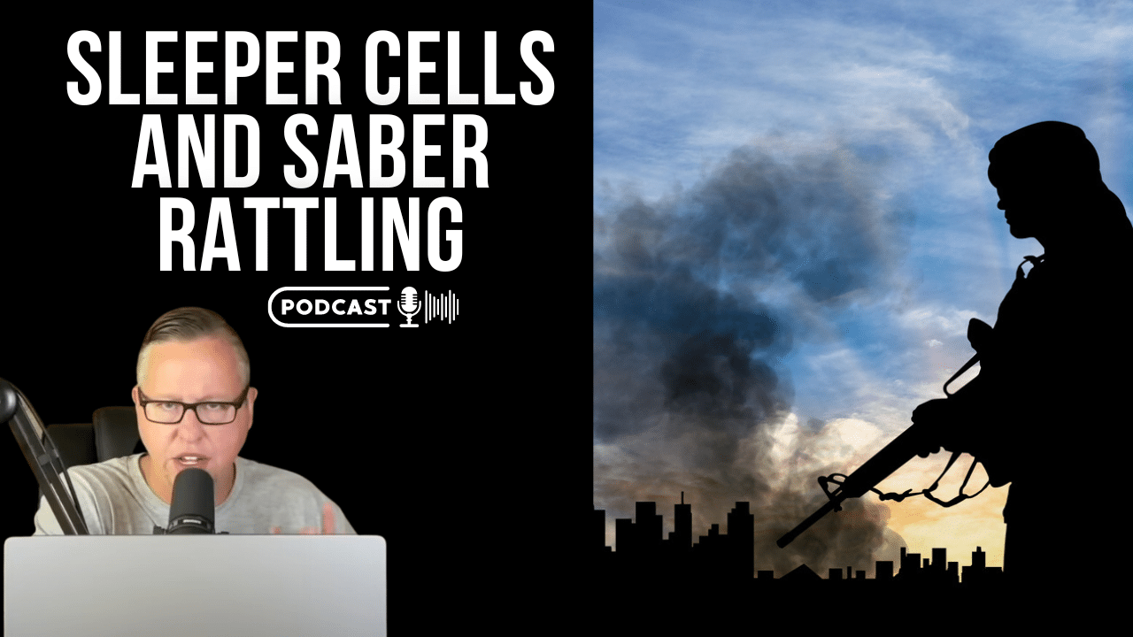 (NEW PODCAST) Sleeper Cells And Saber Rattling