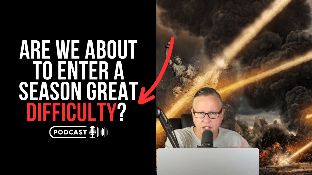 (NEW PODCAST) Are We About To Enter A Season Of Great Difficulty?