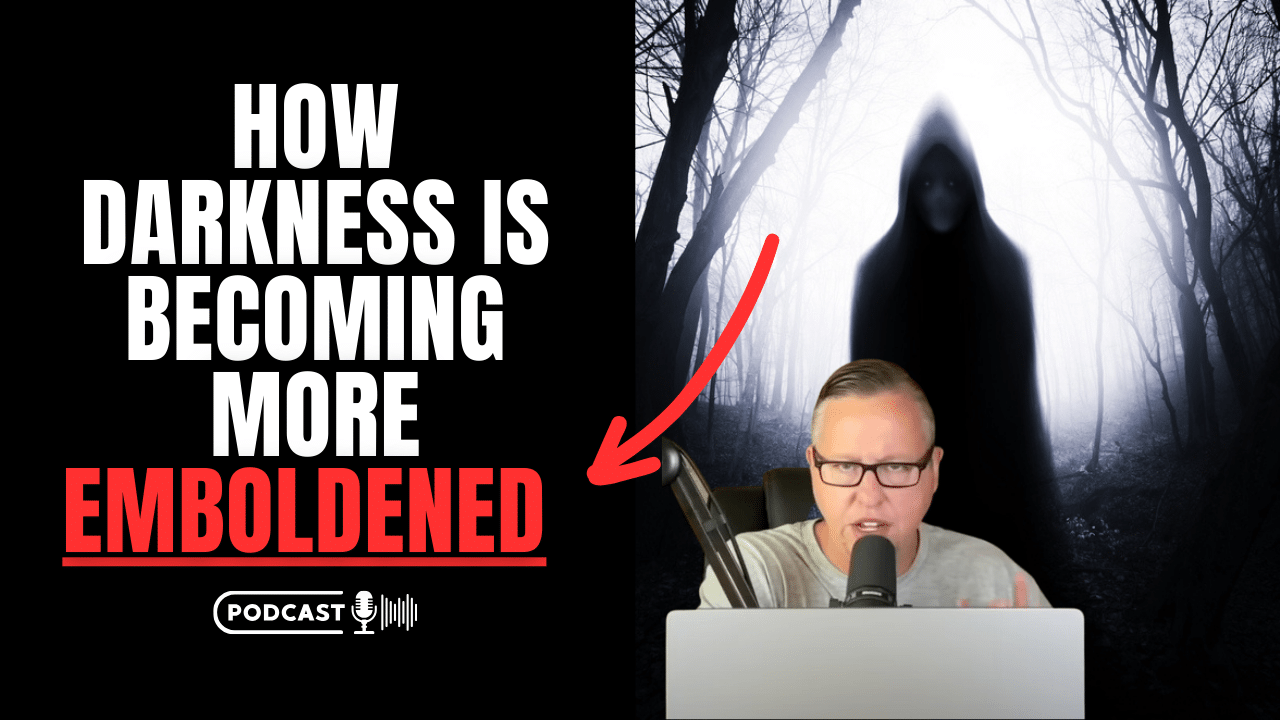 (NEW PODCAST) How Darkness Is Becoming more Emboldened