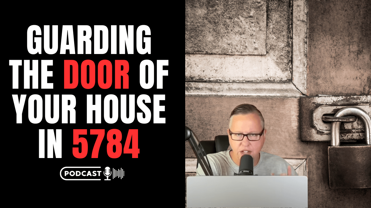 (NEW PODCAST) Guarding The Door Of Your House In 5784