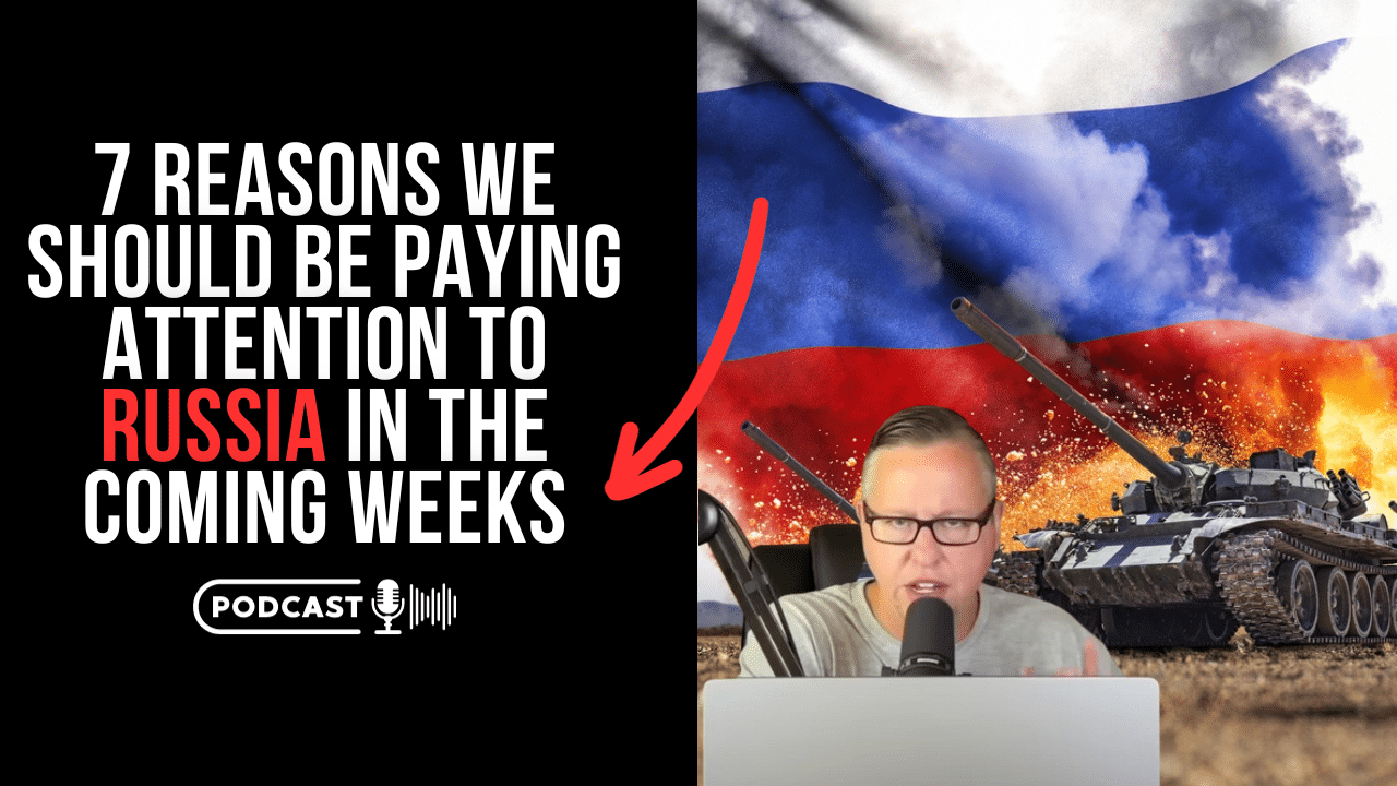 (NEW PODCAST) 7 Reasons Why We Should Be Paying Attention To Russia In The Coming Weeks
