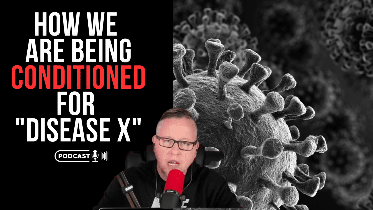 (NEW PODCAST) How We Are Being Conditioned For “Disease X”