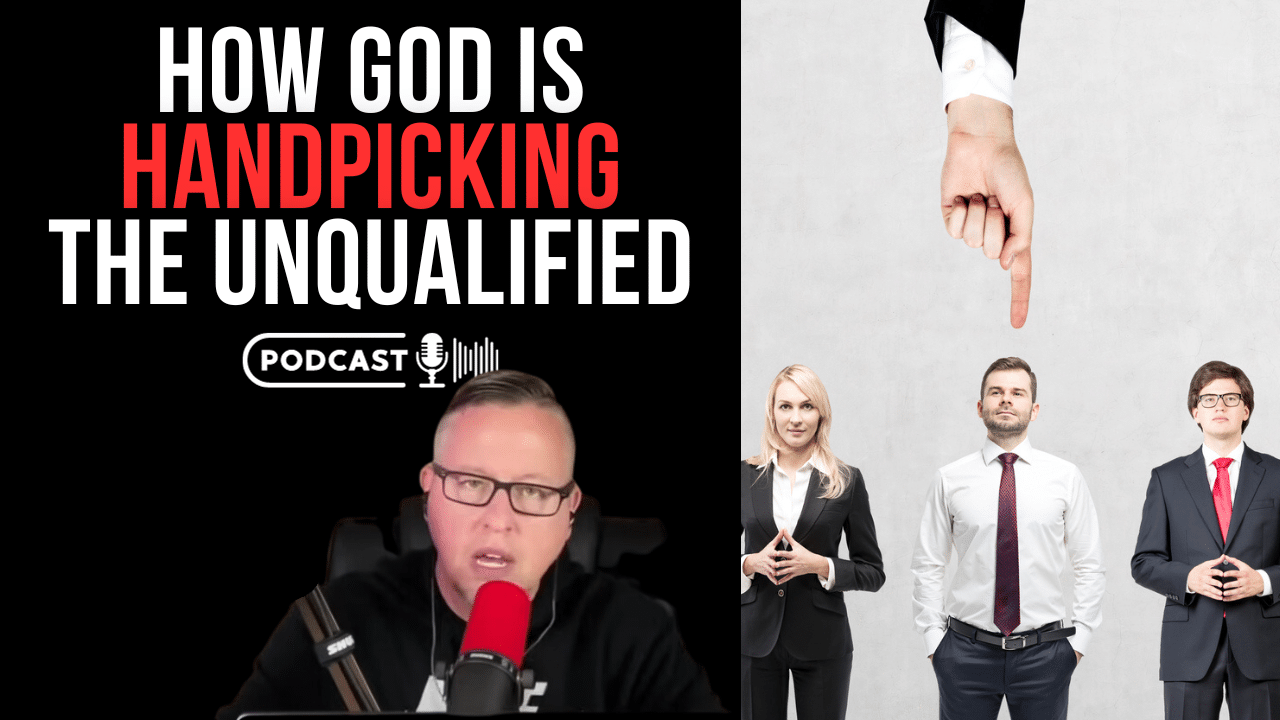 (NEW PODCAST) How God Is Handpicking The Unqualified
