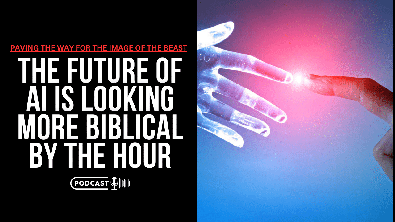 (NEW PODCAST) The Future Of AI Is Looking More Biblical By The Hour