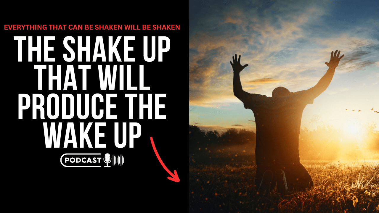 (NEW PODCAST) The Shake Up That Will Produce The Wake Up