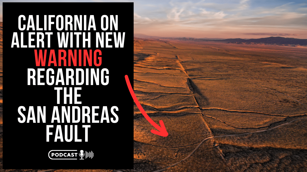 (NEW PODCAST) California On Alert With New Warning Regarding The San Andreas Fault