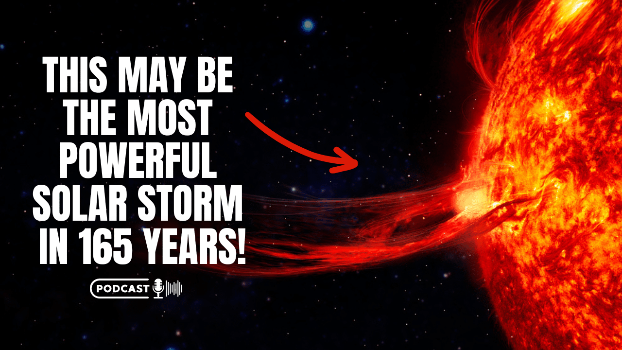 (NEW PODCAST) This May Be One Of The Most Powerful Solar Storms In 165 Years