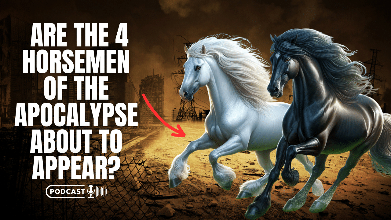 (NEW PODCAST) Are The 4 Horsemen Of The Apocalypse About To Appear?