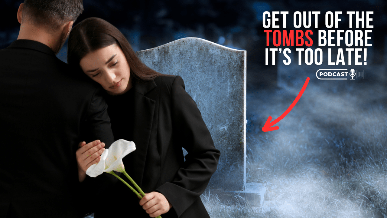 (NEW PODCAST) Get Out Of The Tombs Before It’s Too Late