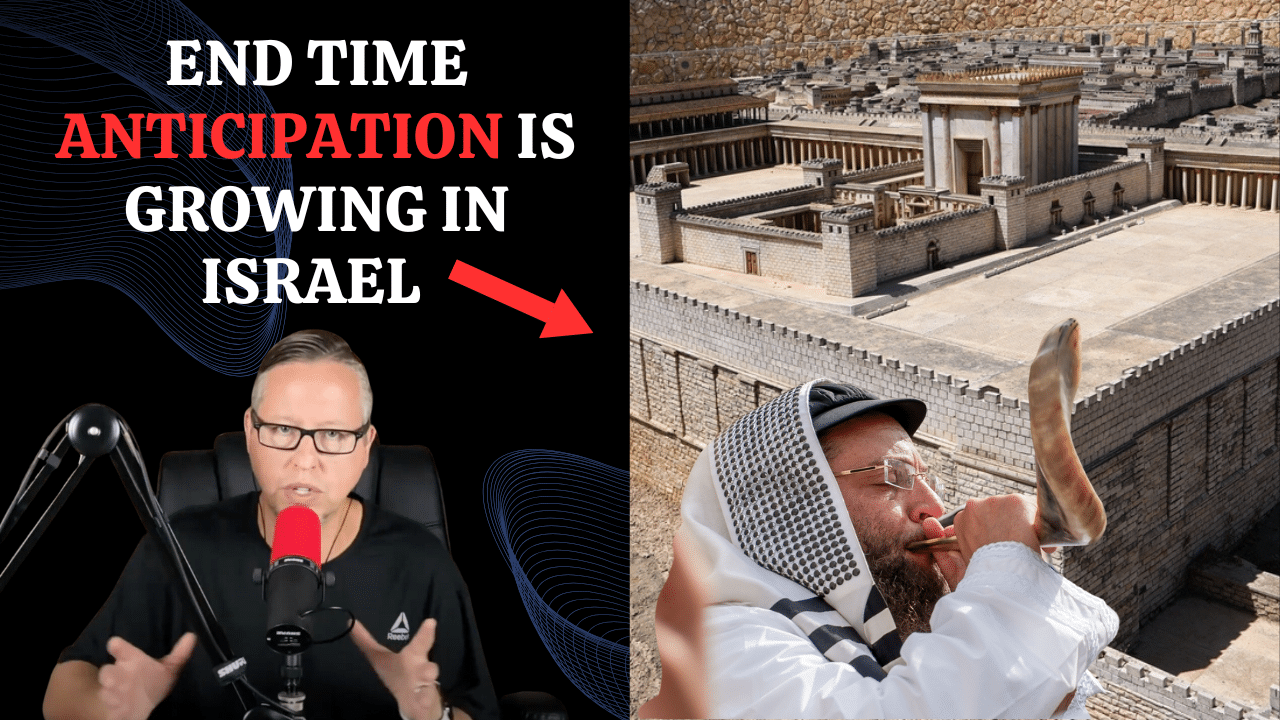 What’s Driving Israel’s End Time ANTICIPATION to New Heights?