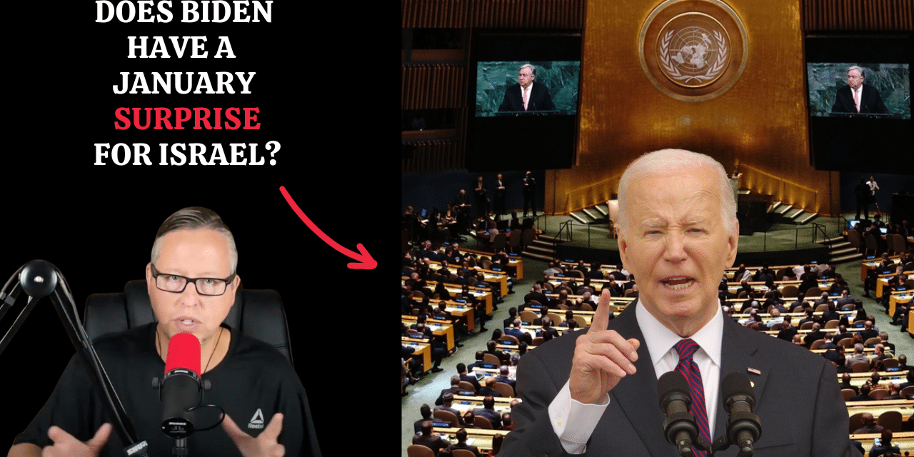 Does Biden Have A “January Surprise” In Store For Israel