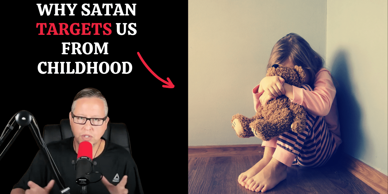 Why Satan Targets Us From Childhood