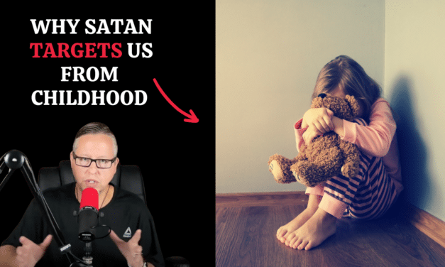 Why Satan Targets Us From Childhood