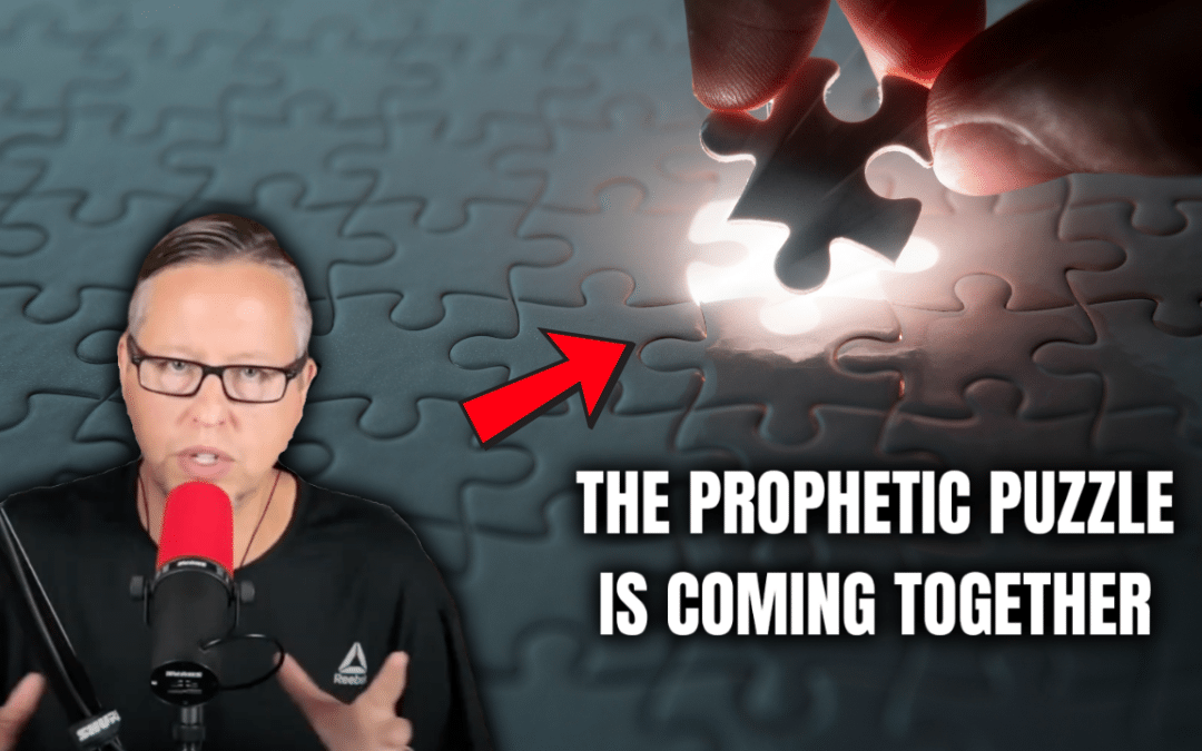 The Prophetic Puzzle Is Coming Together